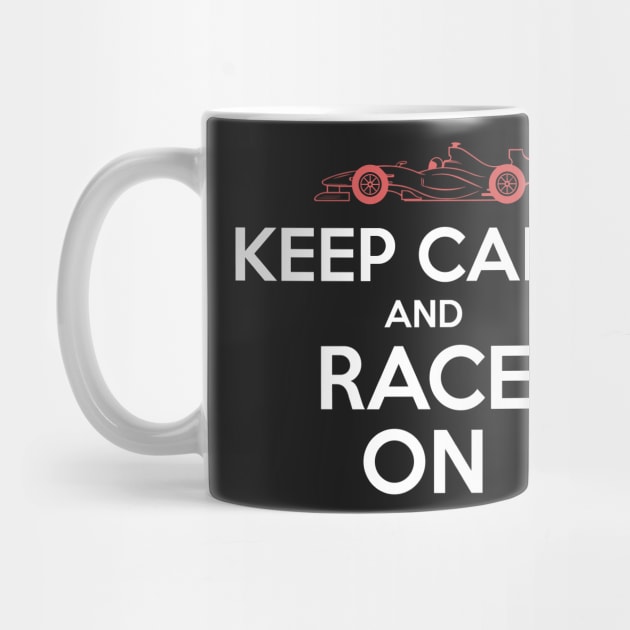 Keep Calm And Race On Racing Car by GDLife